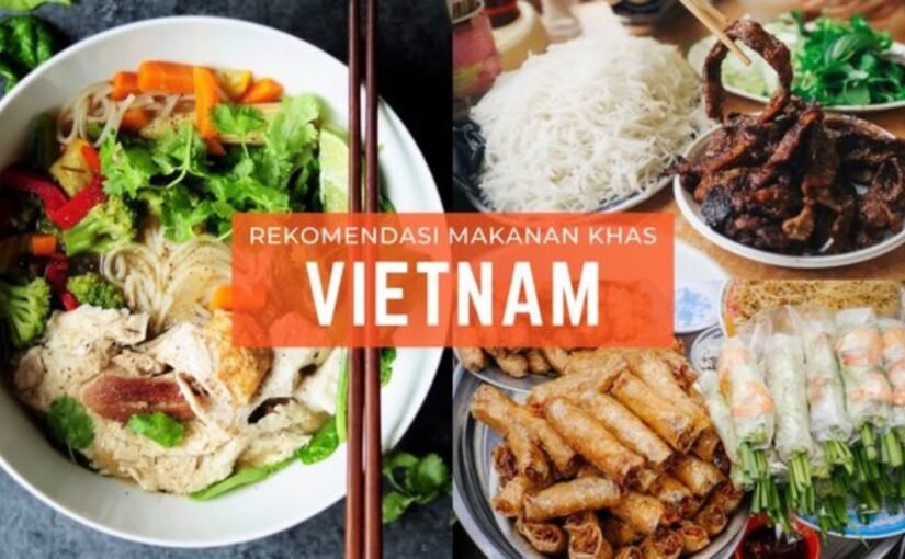 Rekomendasi Kuliner Khas Vietnam Yang Patut Dicoba Wisatawan